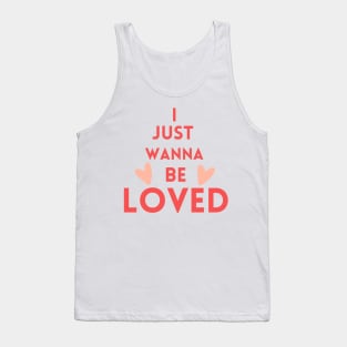 I just wanna be loved quote Tank Top